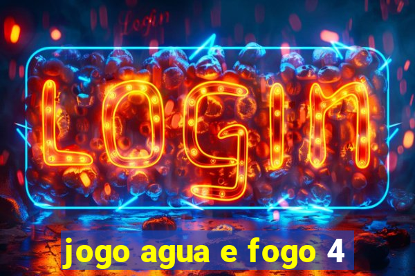 jogo agua e fogo 4